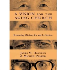 A Vision for the Aging Church : Renewing Ministry for and by Seniors, Paperback / softback Book A Vision for the Aging Church : Renewing Ministry for and by Seniors, Paperback / softback Book