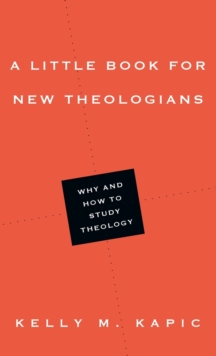 A Little Book for New Theologians : Why and How to Study Theology, Paperback / softback Book A Little Book for New Theologians : Why and How to Study Theology, Paperback / softback Book