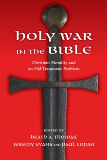Holy War in the Bible : Christian Morality and an Old Testament Problem, Paperback / softback Book Holy War in the Bible : Christian Morality and an Old Testament Problem, Paperback / softback Book