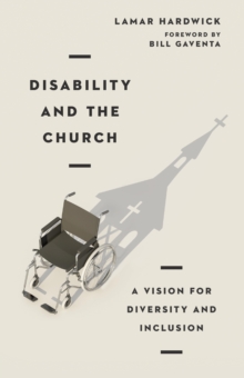 Disability and the Church : A Vision for Diversity and Inclusion