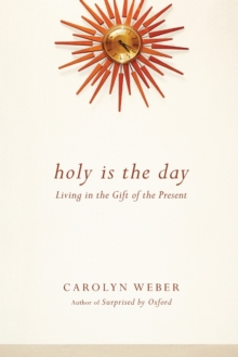 Holy Is the Day  Living in the Gift of the Present