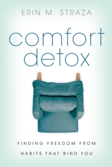 Comfort Detox : Finding Freedom from Habits that Bind You, Paperback / softback Book Comfort Detox : Finding Freedom from Habits that Bind You, Paperback / softback Book