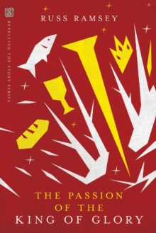 The Passion of the King of Glory, Paperback / softback Book The Passion of the King of Glory, Paperback / softback Book