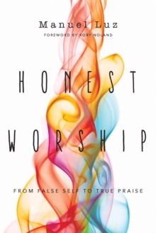 Honest Worship : From False Self to True Praise, Paperback / softback Book Honest Worship : From False Self to True Praise, Paperback / softback Book