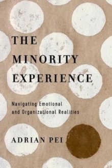 The Minority Experience : Navigating Emotional and Organizational Realities, Paperback / softback Book The Minority Experience : Navigating Emotional and Organizational Realities, Paperback / softback Book