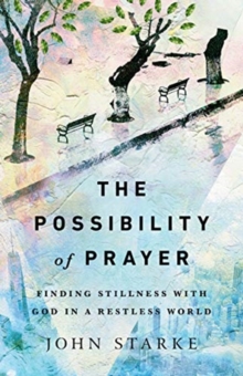 The Possibility of Prayer : Finding Stillness with God in a Restless World, Paperback / softback Book The Possibility of Prayer : Finding Stillness with God in a Restless World, Paperback / softback Book