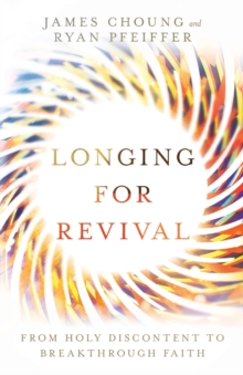 Longing for Revival - From Holy Discontent to Breakthrough Faith