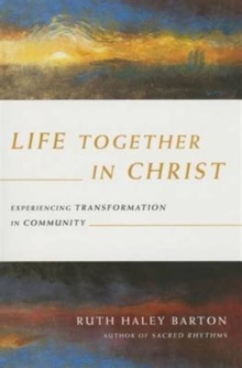 Life Together in Christ : Experiencing Transformation in Community, Paperback / softback Book Life Together in Christ : Experiencing Transformation in Community, Paperback / softback Book