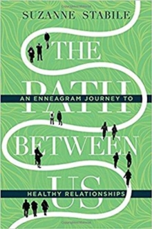 The Path Between Us - An Enneagram Journey To Healthy Relationships