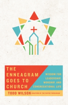 The Enneagram Goes to Church : Wisdom for Leadership, Worship, and Congregational Life