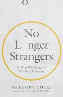 No Longer Strangers - Finding Belonging in a World of Alienation