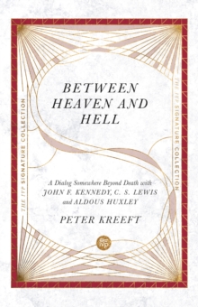 Between Heaven and Hell : A Dialog Somewhere Beyond Death with John F. Kennedy, C. S. Lewis and Aldous Huxley