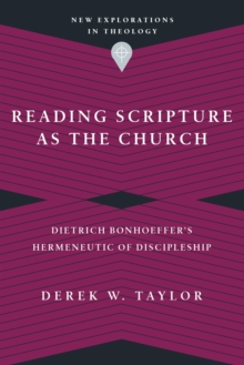 Reading Scripture as the Church : Dietrich Bonhoeffer's Hermeneutic of Discipleship