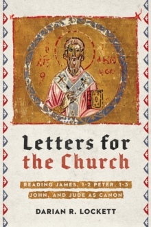 Letters for the Church : Reading James, 1-2 Peter, 1-3 John, and Jude as Canon