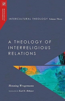 Intercultural Theology, Volume Three - A Theology Of Interreligious Relations