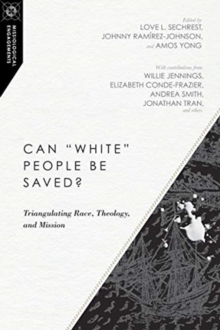 Can "White" People Be Saved? - Triangulating Race, Theology, And Mission