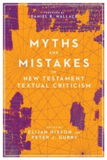 Myths and Mistakes in New Testament Textual Criticism, Paperback / softback Book Myths and Mistakes in New Testament Textual Criticism, Paperback / softback Book