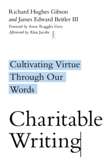 Charitable Writing : Cultivating Virtue Through Our Words