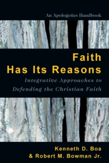 Faith Has Its Reasons : Integrative Approaches to Defending the Christian Faith, Paperback Book Faith Has Its Reasons : Integrative Approaches to Defending the Christian Faith, Paperback Book