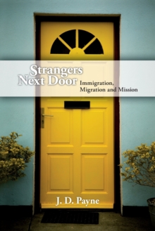 Strangers Next Door : Immigration, Migration and Mission, Paperback / softback Book Strangers Next Door : Immigration, Migration and Mission, Paperback / softback Book