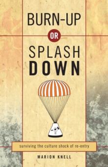 Burn Up or Splash Down : Surviving the Culture Shock of Re-Entry