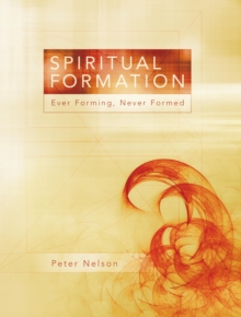 Spiritual Formation : Ever Forming, Never Formed