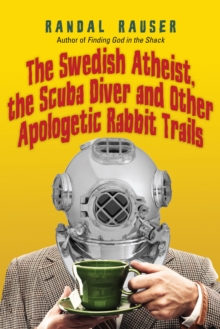 The Swedish Atheist, the Scuba Diver and Other Apologetic Rabbit Trails