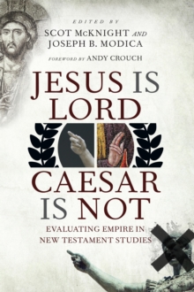 Jesus Is Lord, Caesar Is Not : Evaluating Empire in New Testament Studies