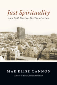 Just Spirituality : How Faith Practices Fuel Social Action