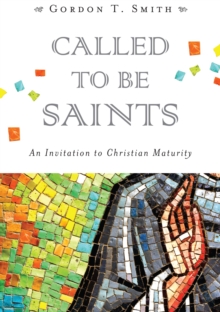 Called to Be Saints : An Invitation to Christian Maturity