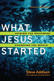 What Jesus Started : Joining the Movement, Changing the World