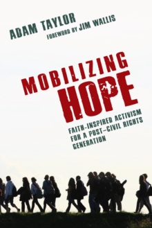 Mobilizing Hope : Faith-Inspired Activism for a Post-Civil Rights Generation