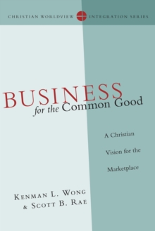 Business for the Common Good : A Christian Vision for the Marketplace