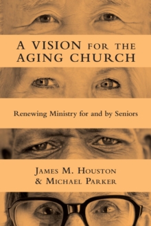 A Vision for the Aging Church : Renewing Ministry for and by Seniors