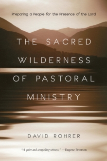 The Sacred Wilderness of Pastoral Ministry : Preparing a People for the Presence of the Lord