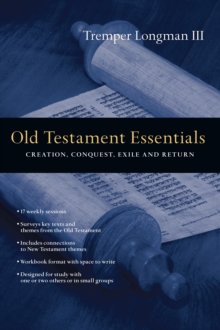 Old Testament Essentials : Creation, Conquest, Exile and Return