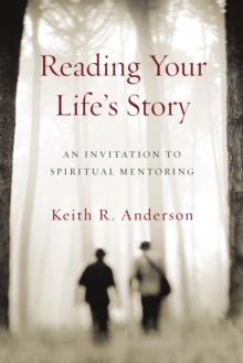 Reading Your Life's Story : An Invitation to Spiritual Mentoring