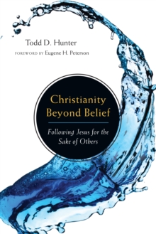 Christianity Beyond Belief : Following Jesus for the Sake of Others