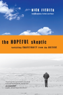 The Hopeful Skeptic : Revisiting Christianity from the Outside