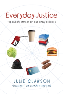 Everyday Justice : The Global Impact of Our Daily Choices