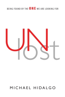 Unlost : Being Found by the One We Are Looking For