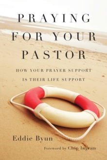 Praying for Your Pastor : How Your Prayer Support Is Their Life Support