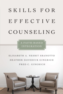 Skills for Effective Counseling : A Faith-Based Integration