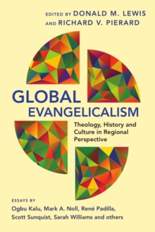 Global Evangelicalism : Theology, History and Culture in Regional Perspective