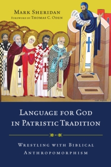 Language for God in Patristic Tradition : Wrestling with Biblical Anthropomorphism