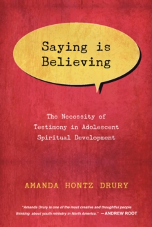 Saying Is Believing : The Necessity of Testimony in Adolescent Spiritual Development