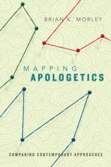 Mapping Apologetics : Comparing Contemporary Approaches