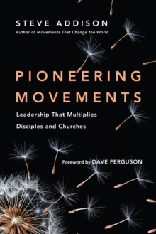 Pioneering Movements : Leadership That Multiplies Disciples and Churches