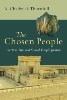 The Chosen People : Election, Paul and Second Temple Judaism