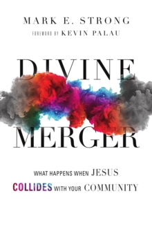 Divine Merger : What Happens When Jesus Collides with Your Community